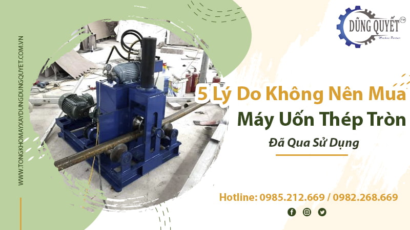 5 Lý Do Không Nên Mua Máy Uốn Thép Tròn Đã Qua Sử Dụng