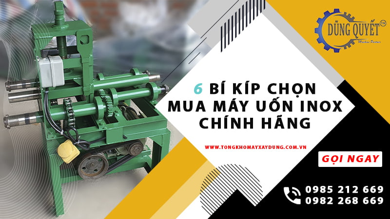 6 Bí Kíp Chọn Mua Máy Uốn Inox Chính Hãng - Máy Uốn Ống