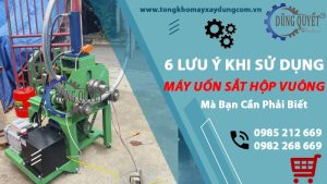 6 Lưu Ý Khi Sử Dụng Máy Uốn Sắt Hộp Vuông Bạn Cần Phải Biết