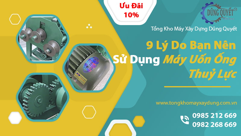 9 Lý Do Bạn Nên Sử Dụng May Uon Ong Thuy Luc - Máy Uốn Ống