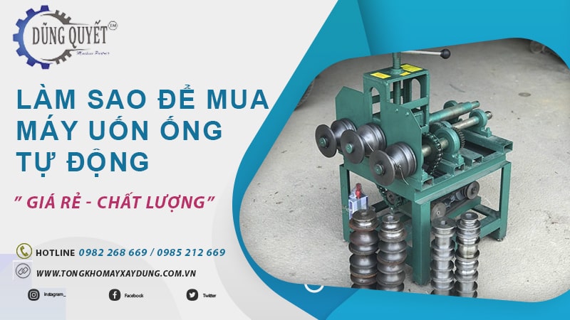 Làm Sao Để Mua Máy Uốn Ống Tự Động Với Giá Rẻ, Chất Lượng