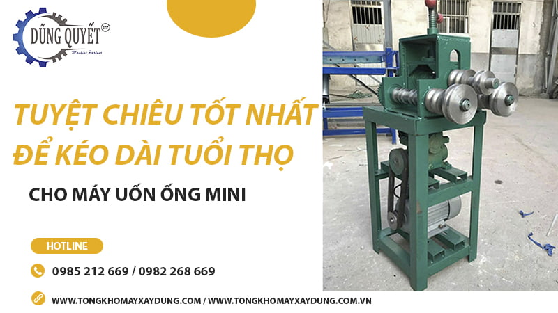 Tuyệt Chiêu Tốt Nhất Để Kéo Dài Tuổi Thọ Cho Máy Uốn Ống Mini