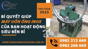 Bí Quyết Giúp Máy Uốn Ống Inox Của Bạn Hoạt Động Siêu Bền Bỉ