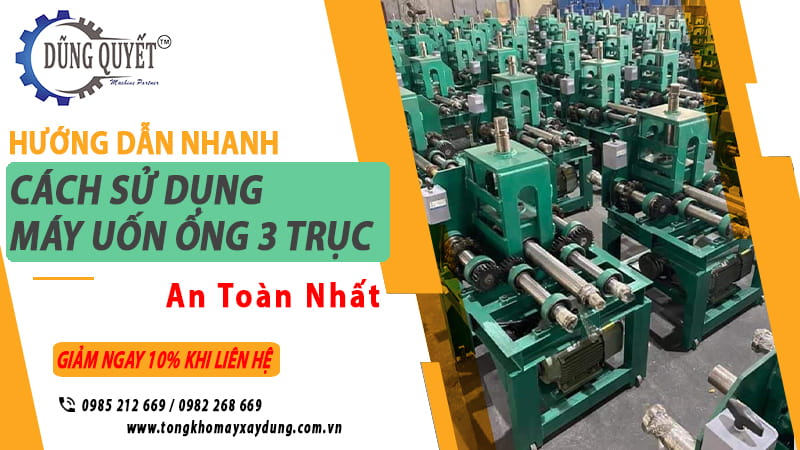 Hướng Dẫn Cách Sử Dụng Máy Uốn Ống 3 Trục An Toàn Nhất