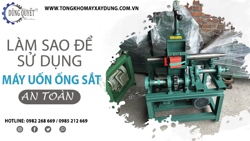 Làm Sao Để Sử Dụng Máy Uốn Ống Sắt An Toàn