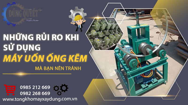 Những Rủi Ro Khi Sử Dụng Máy Uốn Ống Kẽm Mà Bạn Nên Tránh