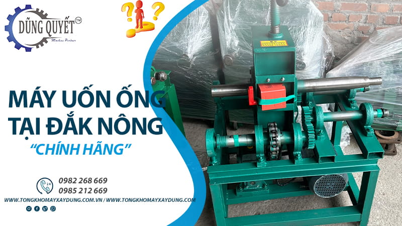 Máy Uốn Ống Tại Đắk Nông Chính Hãng