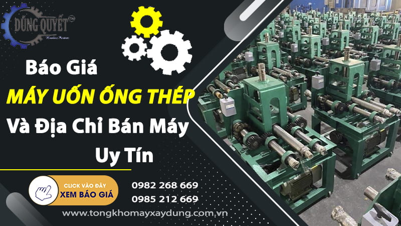 Báo Giá Uốn Ống Thép Và Địa Chỉ Mua Máy Uốn Ống Uy Tín