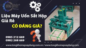 Liệu Máy Uốn Sắt Hộp Giá Rẻ Có Đáng Giá Không?
