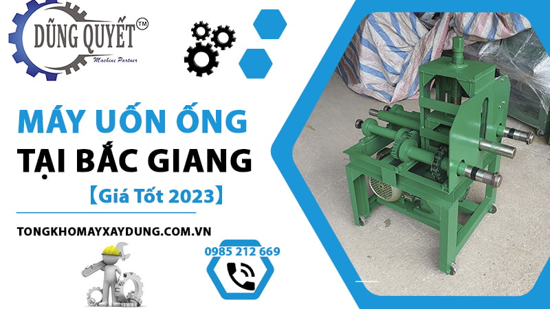 Máy Uốn Ống Tại Bắc Giang Chính Hãng【Giá Tốt 2023】