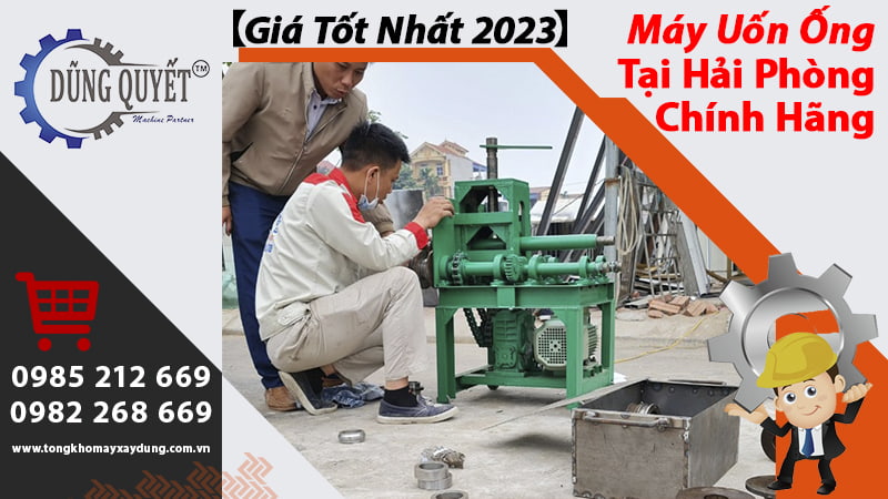 Máy Uốn Ống Tại Hải Phòng Chĩnh Hãng【Giá Tốt Nhất 2023】