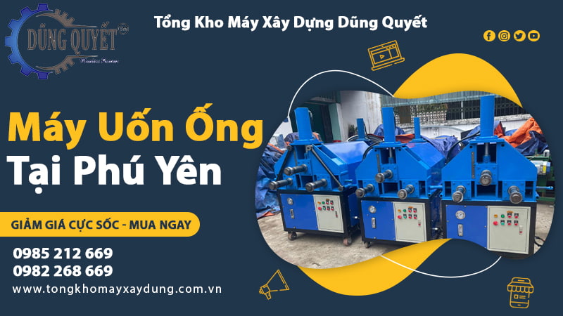 Máy Uốn Ống Tại Phú Yên Chính Hãng - Giá Tốt 2023