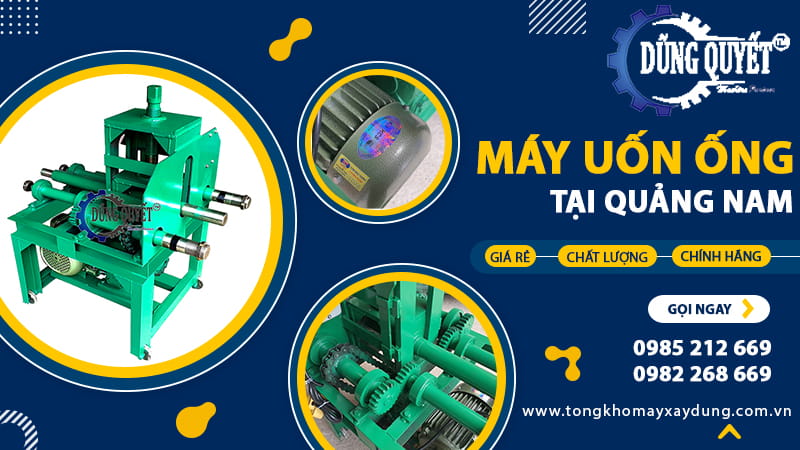 Máy Uốn Ống Tại Quảng Nam - Nơi Bán Máy Chính Hãng Giá Rẻ