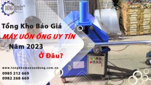 Tổng Kho Báo Giá Giá Máy Uốn Ống Uy Tín Năm 2023 Ở Đâu?
