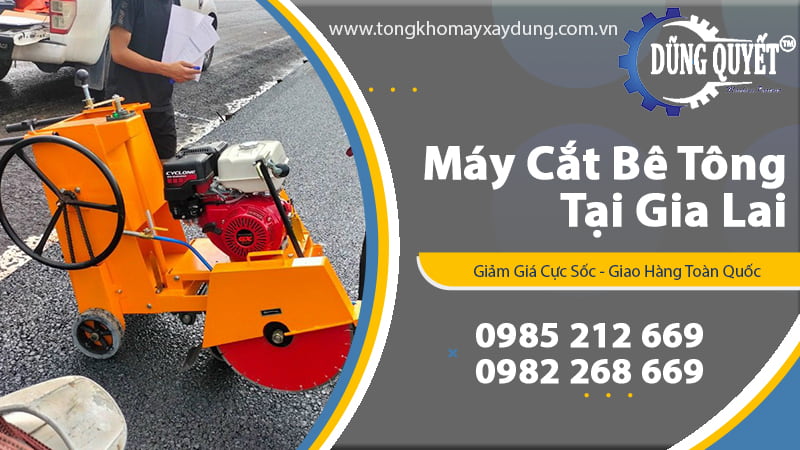 Máy Cắt Bê Tông Tại Gia Lai - Tổng Kho Phân Phối Máy Uy Tín