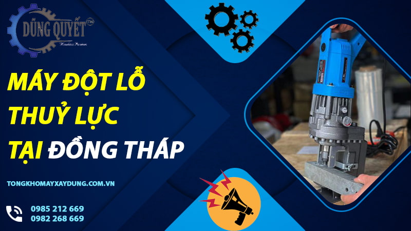 Máy Đột Lỗ Thủy Lực Tại Đồng Tháp - Địa Chỉ Mua Đột Lỗ Uy Tín