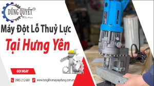 Máy Đột Lỗ Thủy Lực Tại Hưng Yên - Hệ Thống Bán Lẻ Uy Tín