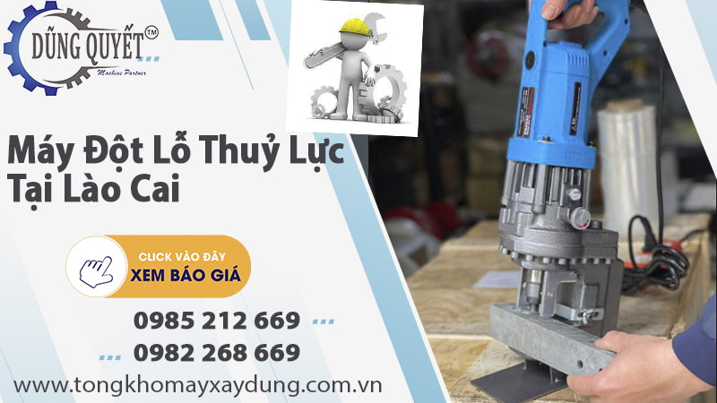 Máy Đột Lỗ Thủy Lực Tại Lào Cai - Địa Chỉ Uy Tín Số 1 Bán Đột Lỗ