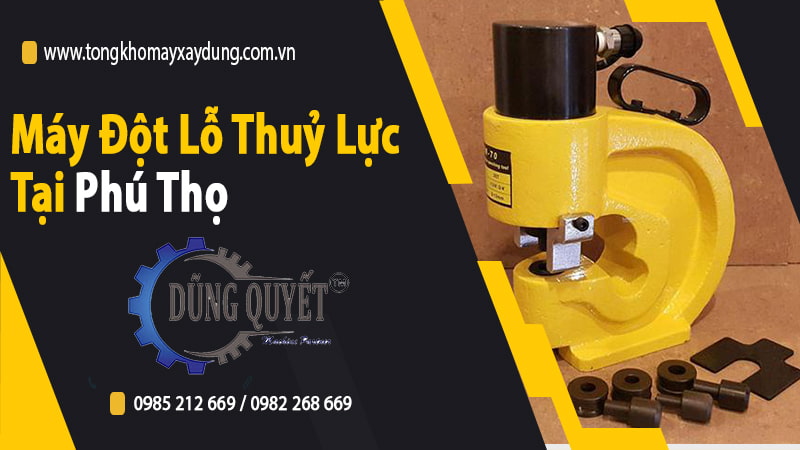 Máy Đột Lỗ Thủy Lực Tại Phú Thọ - Địa Chỉ Uy Tín Bán Đột Lỗ