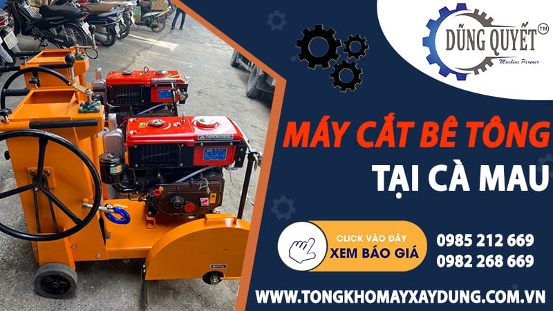 Máy Cắt Bê Tông Tại Cà Mau - Mẫu Máy Cắt Bê Tông Siêu Bền Bỉ