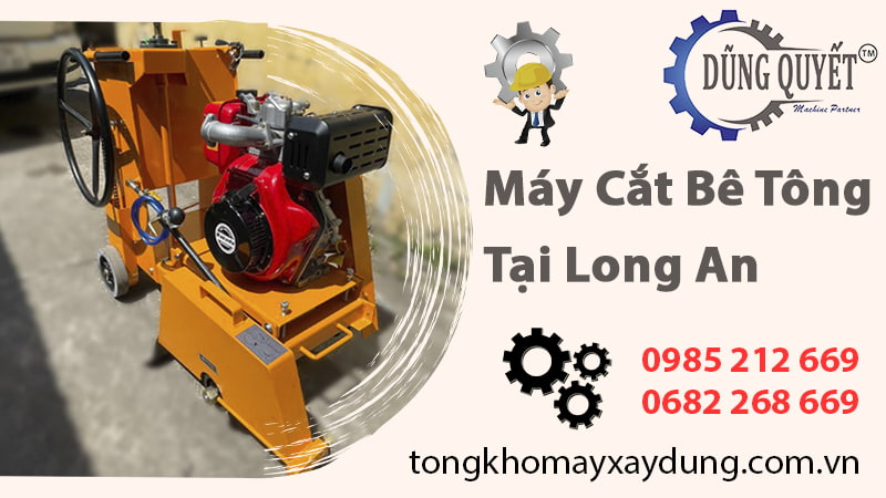 Máy Cắt Bê Tông Tại Long An - Tổng Kho Máy Uy Tín Số 1