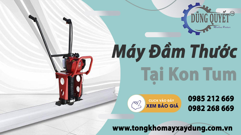 Máy Đầm Thước Tại Kon Tum - Tổng Kho Bán Lẻ Giá Tốt Nhất