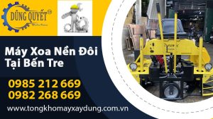 Máy Xoa Nền Bê Tông Tại Bến Tre - Hệ Thống Bán Lẻ Uy Tín Nhất