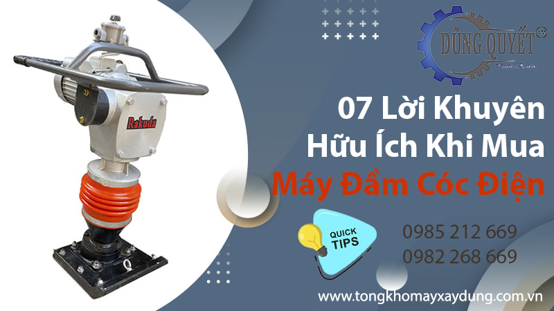 Đầm Cóc Điện Sẽ Bền Bỉ Với 07 Lời Khuyên Hữu Ích Khi Mua Máy