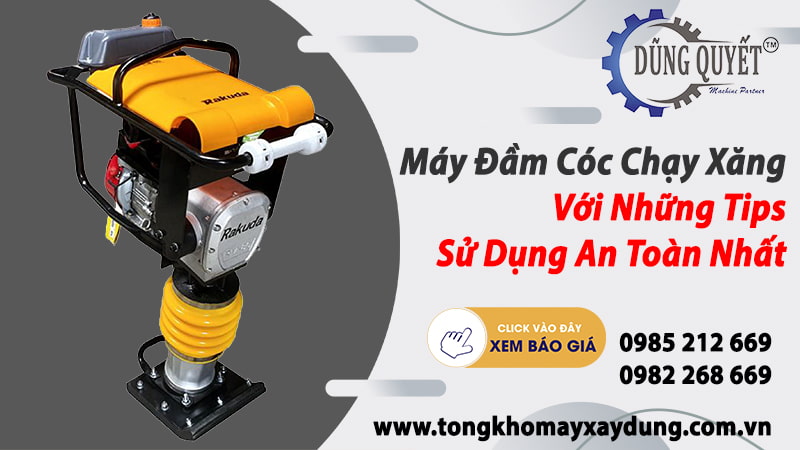 Máy Đầm Cóc Chạy Xăng Với Những Tips Sử Dụng An Toàn Nhất