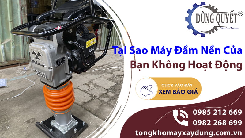 Tại Sao Máy Đầm Nền Của Bạn Không Hoạt Động