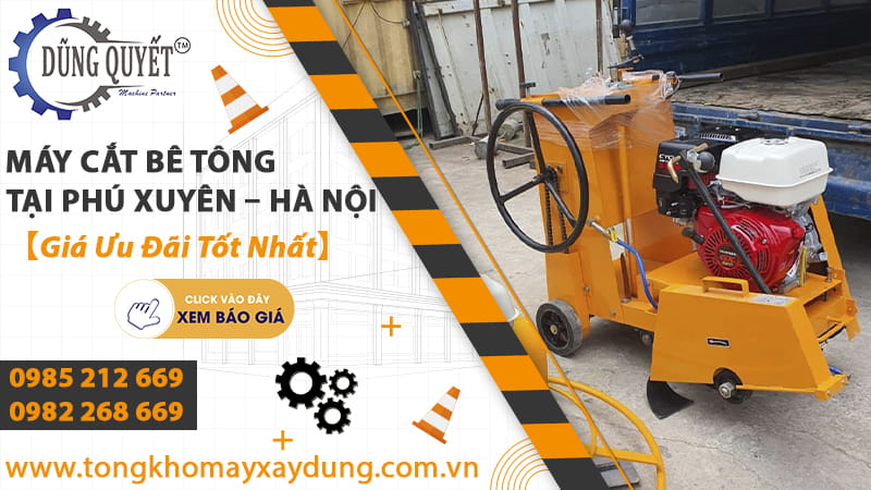 Máy Cắt Bê Tông Tại Phú Xuyên – Hà Nội【Giá Ưu Đãi Tốt Nhất】