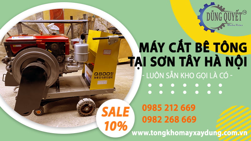 Máy Cắt Bê Tông Tại Sơn Tây Hà Nội - Luôn Sẵn Kho Gọi Là Có